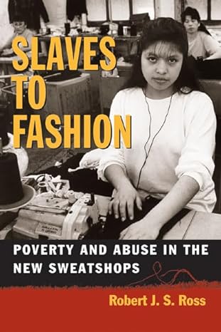 slaves to fashion poverty and abuse in the new sweatshops 1st edition robert ross 0472030221, 978-0472030224