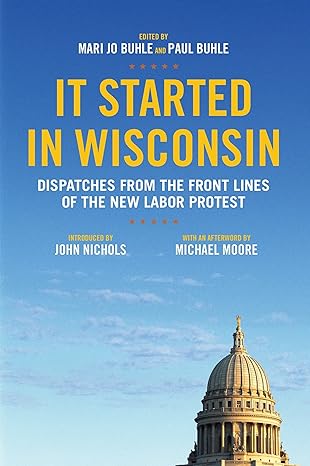 it started in wisconsin dispatches from the front lines of the new labor protest 1st edition mari jo buhle
