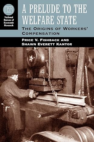 a prelude to the welfare state the origins of workers compensation 1st edition price v. fishback, shawn
