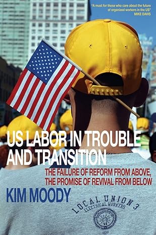 us labor in trouble and transition the failure of reform from above the promise of revival from below 1st