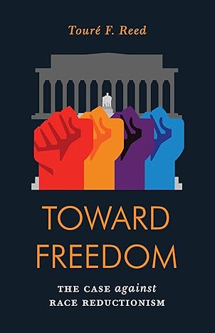 toward freedom the case against race reductionism 1st edition toure reed 1786634384, 978-1786634382
