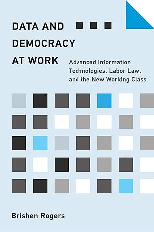data and democracy at work advanced information technologies labor law and the new working class 1st edition