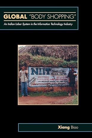 global body shopping an indian labor system in the information technology industry 1st edition xiang biao
