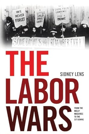 the labor wars from the molly maguires to the sit downs 1st edition sidney lens 1931859701, 978-1931859707