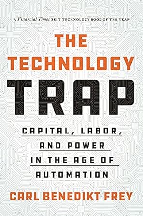 the technology trap capital labor and power in the age of automation 1st edition carl benedikt frey