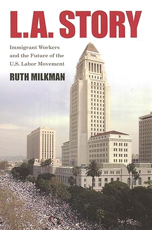 l a story immigrant workers and the future of the u s labor movement 1st edition ruth milkman 0871546353,