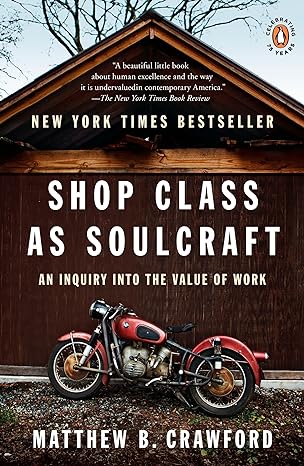 shop class as soulcraft an inquiry into the value of work 1st edition matthew b. crawford 0143117467,