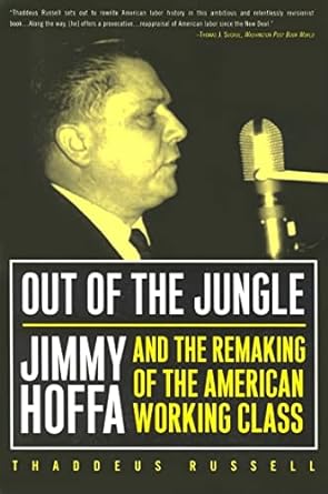 out of the jungle jimmy hoffa and the remaking of 1st edition thaddeus russell 1592130275, 978-1592130276
