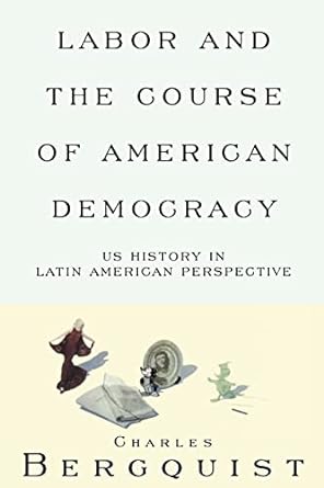 labor and the course of american democracy us history in latin american perspective 1st edition charles