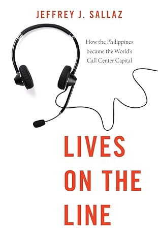 lives on the line how the philippines became the world s call center capital 1st edition jeffrey j. sallaz