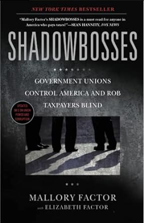 shadowbosses government unions control america and rob taxpayers blind 1st edition mallory factor, elizabeth
