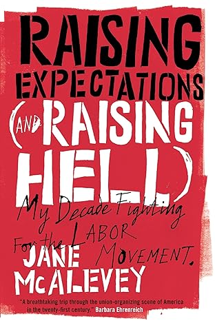 raising expectations my decade fighting for the labor movement 1st edition jane mcalevey, bob ostertag