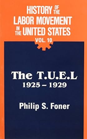history of the labor movement vol 10 the tuel 1925 1929 1st edition philip s. foner 071780691x, 978-0717806911