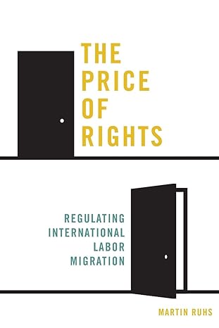the price of rights regulating international labor migration 1st edition martin ruhs 0691166005,