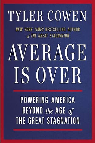 average is over powering america beyond the age of the great stagnation reissue edition tyler cowen