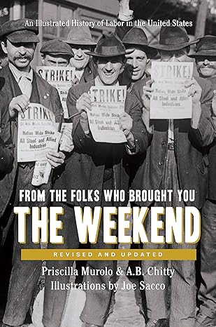 from the folks who brought you the weekend an illustrated history of labor in the united states 1st edition