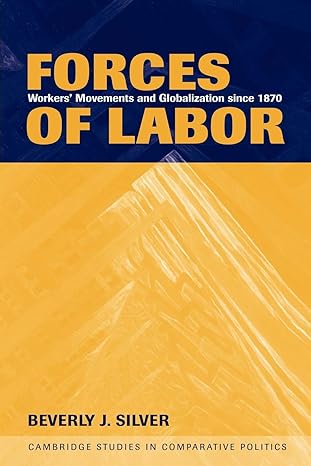 forces of labor workers movements and globalization since 1870 f 1st edition beverly j. silver 0521520770,