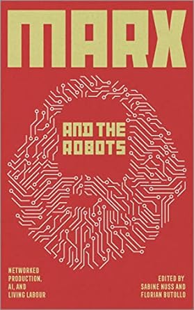 marx and the robots networked production ai and human labour 1st edition florian butollo, sabine nuss, jan