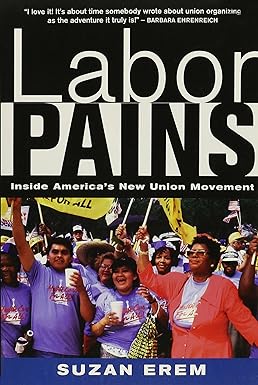 labor pains inside america s new union movement 1st edition suzan erem 1583670580, 978-1583670583