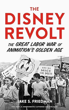 the disney revolt the great labor war of animation s golden age 1st edition jake s. friedman 0913705179,