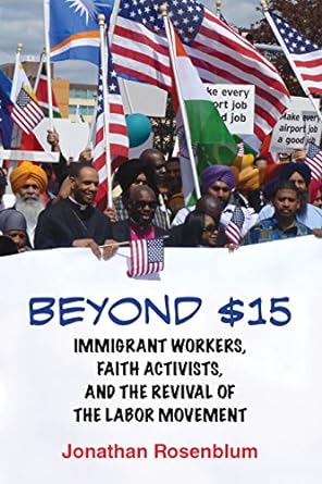 beyond $15 immigrant workers faith activists and the revival of the labor movement 1st edition jonathan