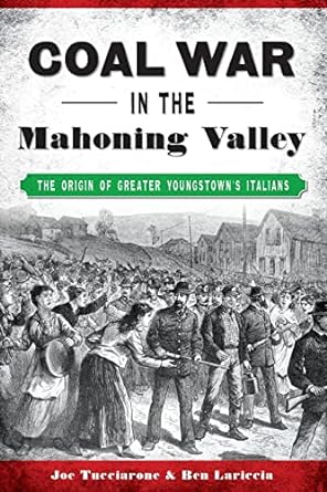 coal war in the mahoning valley the origin of greater youngstown s italians 1st edition joe tucciarone, ben