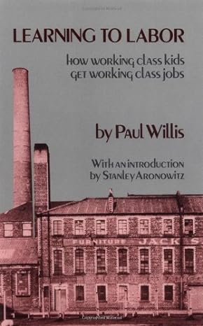 learning to labor how working class kids get working class jobs morningside edition paul willis, stanley