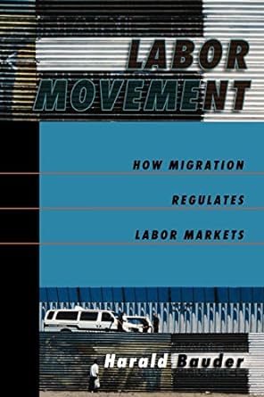 labor movement how migration regulates labor markets 1st edition harald bauder 0195180887, 978-0195180886