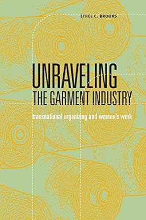 unraveling the garment industry transnational organizing and women s work 1st edition ethel c. brooks