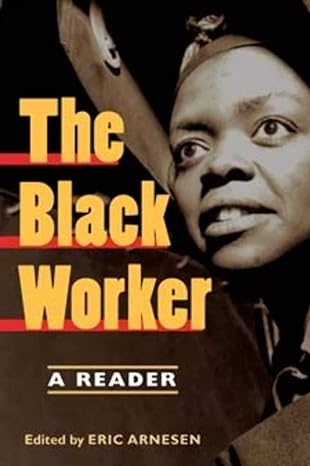 the black worker race labor and civil rights since emancipation 1st edition eric arnesen, beth tompkins