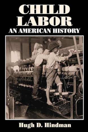 child labor an american history 1st edition hugh d hindman 0765609363, 978-0765609366