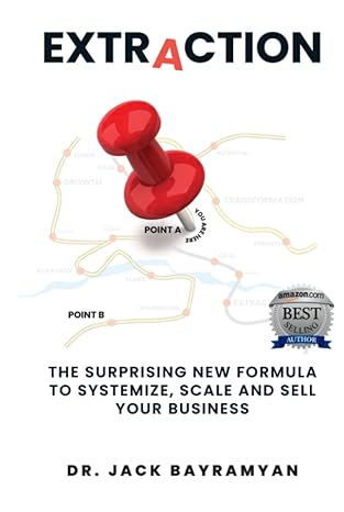 extraction the surprising new formula to systemize scale and sell your business 1st edition dr jack bayramyan