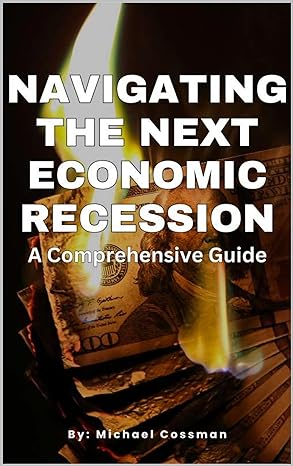 navigating the next economic recession a comprehensive guide 1st edition michael cossman b0ctjx9g6d