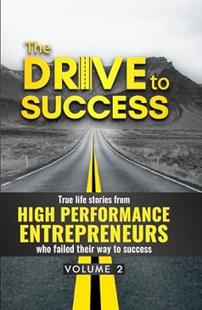 the drive to success volume #2 true life stories from high performance entrepreneurs who failed their way to