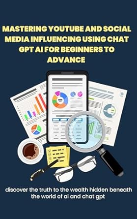 mastering youtube and social media influencing using chat gpt ai for beginners to advance discover the truth