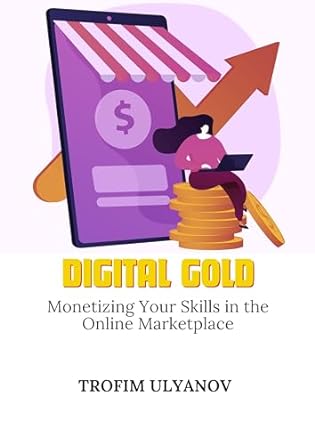 igital gold monetizing your skills in the online marketplace 1st edition trofim ulyanov ,razzak mia b0clzp7x7v