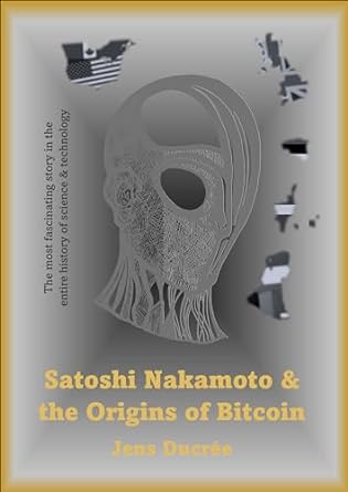 satoshi nakamoto and the origins of bitcoin   the greatest mystery in the entire history of science and