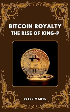 bitcoin royalty the rise of king p 1st edition peter mantu b00g1cisly
