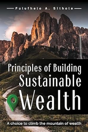principles of building sustainable wealth 1st edition fulufhelo a sithole b0clkyrlbk