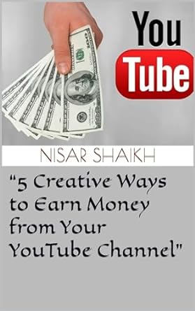 5 creative ways to earn money from your youtube channel 1st edition nisar shaikh b0cnm1s6s2, b0cnlxsc3j
