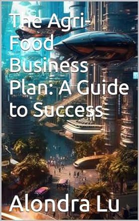 the agri food business plan a guide to success 1st edition alondra lu b0cryyvn14