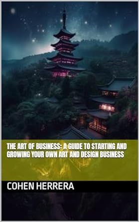 the art of business a guide to starting and growing your own art and design business 1st edition cohen