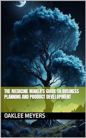 the medicine makers guide to business planning and product development 1st edition oaklee meyers b0crz51p5v