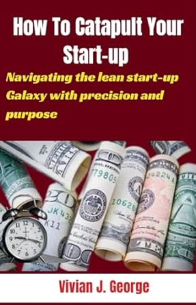 how to catapult your start up navigating the lean start up galaxy with precision and purpose 1st edition
