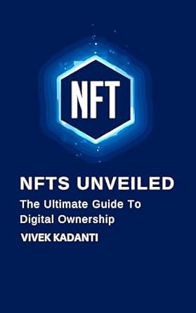 nfts unveiled the ultimate guide to digital ownership 1st edition vivek kadanti b0cs3x99vc
