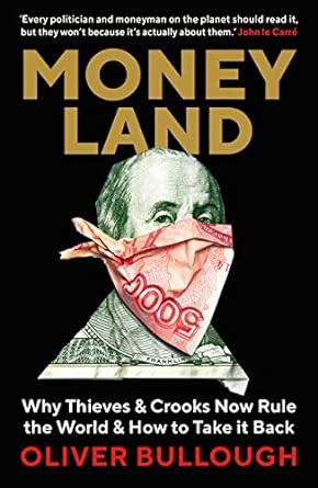 moneyland why thieves and crooks now rule the world and how to take it back 1st edition oliver bullough