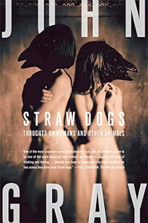 straw dogs thoughts on humans and other animals 1st edition john gray 0374270937, 978-0374270933