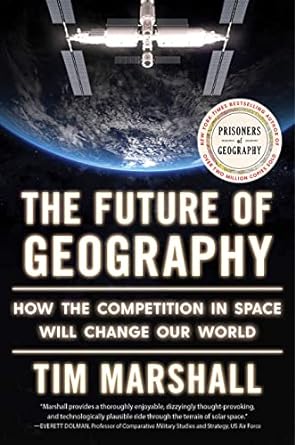 the future of geography how the competition in space will change our world 1st edition tim marshall