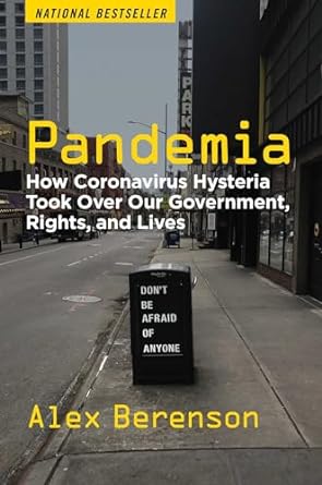 pandemia how coronavirus hysteria took over our government rights and lives 1st edition alex berenson