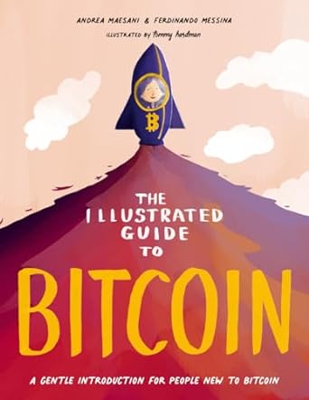 the illustrated guide to bitcoin a gentle introduction for people new to bitcoin 1st edition andrea maesani
